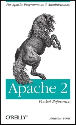 Apache 2 Pocket Reference: Pre programátorov a správcov Apache - Apache 2 Pocket Reference: For Apache Programmers & Administrators