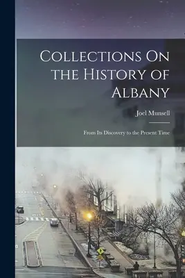 Zbierky o dejinách Albany: Od jej objavenia po súčasnosť - Collections On the History of Albany: From Its Discovery to the Present Time