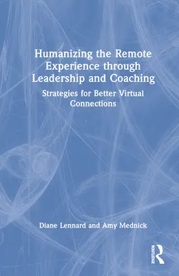 Humanizácia vzdialených skúseností prostredníctvom vedenia a koučovania: Stratégie pre lepšie virtuálne spojenia - Humanizing the Remote Experience through Leadership and Coaching: Strategies for Better Virtual Connections