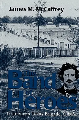 Táto skupina hrdinov: Granburyho texaská brigáda, C.S.A. - This Band of Heroes: Granbury's Texas Brigade, C.S.A.
