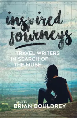 Inšpirované cesty: Cestopisy v hľadaní múz - Inspired Journeys: Travel Writers in Search of the Muse