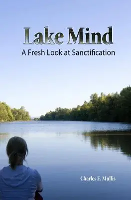 Lake Mind: Nový pohľad na posvätenie - Lake Mind: A Fresh Look at Sanctification
