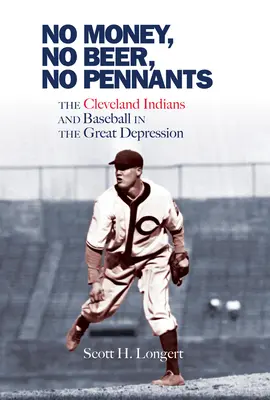 Žiadne peniaze, žiadne pivo, žiadne transparenty: Cleveland Indians a bejzbal vo veľkej hospodárskej kríze - No Money, No Beer, No Pennants: The Cleveland Indians and Baseball in the Great Depression