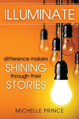 Osvetliť: Tvorcovia rozdielov žiaria svojimi príbehmi - Illuminate: Difference Makers Shining Through Their Stories