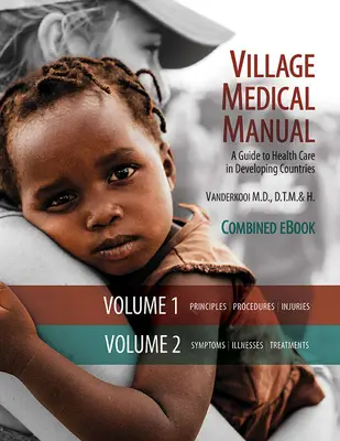 Village Medical Manual 7. vydanie: (kombinovaný zväzok 1 a 2) - Village Medical Manual 7th Edition: A Guide to Health Care in Developing Countries (Combined Volumes 1 and 2)