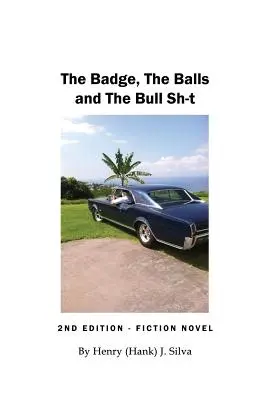 Odznak, gule a býčie kecy (Silva Henry (Hank) J.) - The Badge, The Balls and The Bull Sh-t (Silva Henry (Hank) J.)