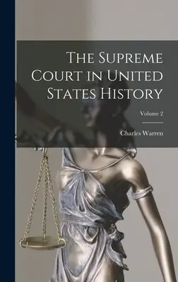 Najvyšší súd v dejinách Spojených štátov; 2. zväzok - The Supreme Court in United States History; Volume 2