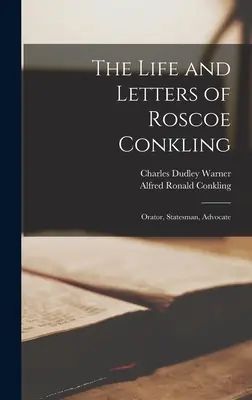 Život a listy Roscoe Conklinga: Orator, stateman, advocate (rečník, štátnik, advokát) - The Life and Letters of Roscoe Conkling: Orator, Statesman, Advocate
