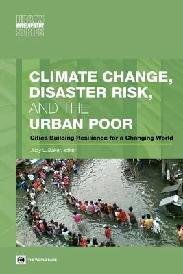 Zmena klímy, riziko katastrof a chudobní obyvatelia miest: mestá budujúce odolnosť v meniacom sa svete - Climate Change, Disaster Risk, and the Urban Poor: Cities Building Resilience for a Changing World