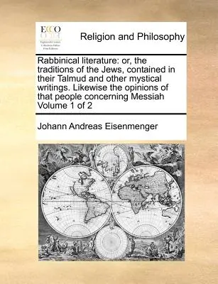 Rabínska literatúra: alebo tradície Židov obsiahnuté v ich Talmude a iných mystických spisoch. Podobne aj názory tohto P - Rabbinical Literature: Or, the Traditions of the Jews, Contained in Their Talmud and Other Mystical Writings. Likewise the Opinions of That P