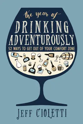 Rok dobrodružného pitia: 52 spôsobov, ako vystúpiť zo svojej zóny pohodlia - The Year of Drinking Adventurously: 52 Ways to Get Out of Your Comfort Zone