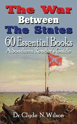 Vojna medzi štátmi: 60 základných kníh - The War Between The States: 60 Essential Books