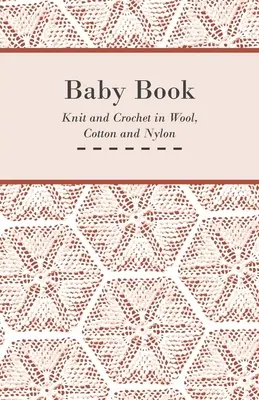 Detská kniha - Pletenie a háčkovanie z vlny, bavlny a nylonu - Baby Book - Knit and Crochet in Wool, Cotton and Nylon