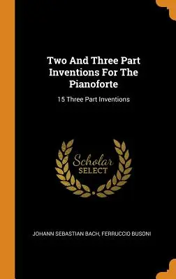 Dvoj- a trojdielne invencie pre klavír: 15 trojdielnych invencií - Two And Three Part Inventions For The Pianoforte: 15 Three Part Inventions