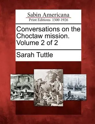 Rozhovory o misii Choctaw. Zväzok 2 z 2 - Conversations on the Choctaw Mission. Volume 2 of 2