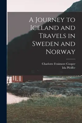 Cesta na Island a cestovanie po Švédsku a Nórsku - A Journey to Iceland and Travels in Sweden and Norway