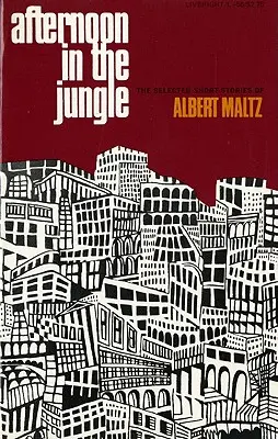 Popoludnie v džungli: Vybrané poviedky Alberta Maltza - Afternoon in the Jungle: The Selected Short Stories of Albert Maltz