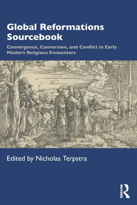 Global Reformations Sourcebook: Konvergencia, obrátenie a konflikt v ranonovovekých náboženských stretnutiach - Global Reformations Sourcebook: Convergence, Conversion, and Conflict in Early Modern Religious Encounters