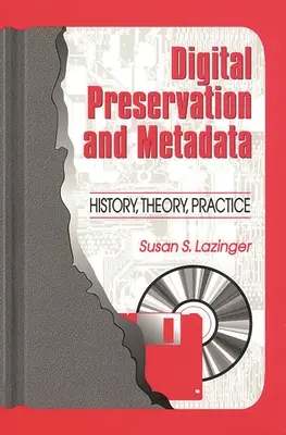 Digitálne uchovávanie a metaúdaje: História, teória, prax - Digital Preservation and Metadata: History, Theory, Practice
