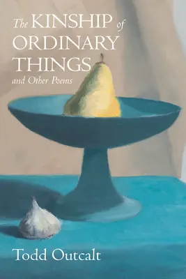 Príbuznosť obyčajných vecí a iné básne - The Kinship of Ordinary Things and Other Poems
