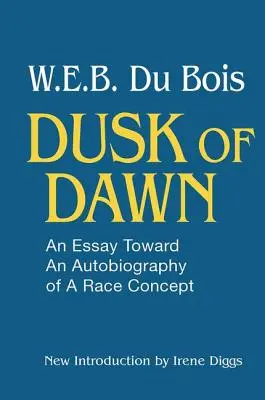 Súmrak úsvitu! Esej k autobiografii rasovej koncepcie - Dusk of Dawn!: An Essay Toward an Autobiography of Race Concept