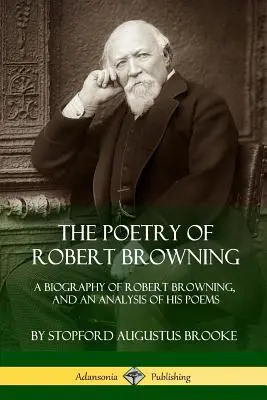 Poézia Roberta Browninga: Životopis Roberta Browninga a analýza jeho básní (knižná publikácia) - The Poetry of Robert Browning: A Biography of Robert Browning, and an Analysis of his Poems
