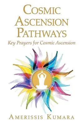 Cesty kozmického vzostupu: Kľúčové modlitby pre kozmický vzostup - Cosmic Ascension Pathways: Key Prayers for Cosmic Ascension