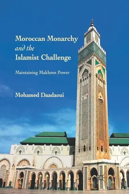 Marocká monarchia a islamistická výzva: Udržanie moci Machzenovcov - Moroccan Monarchy and the Islamist Challenge: Maintaining Makhzen Power