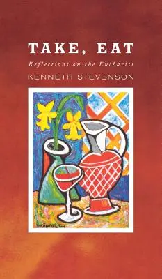 Vezmite si, jedzte: Rozjímanie o eucharistii - Take, Eat: Reflections on the Eucharist