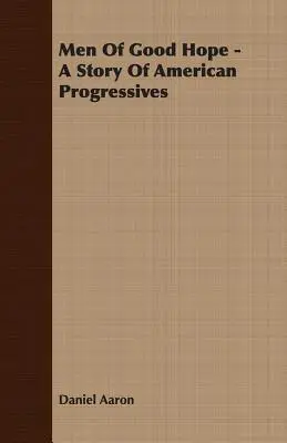 Muži dobrej nádeje - Príbeh amerických pokrokárov - Men of Good Hope - A Story of American Progressives