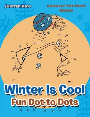 Zima je super Zábavné bodky k bodkám: Knižky na spájanie bodiek - Winter Is Cool Fun Dot to Dots: Connect The Dots Books
