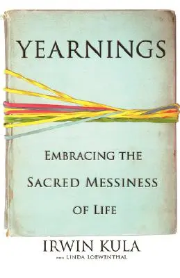 Túžby: Prijať posvätnú neporiadnosť života - Yearnings: Embracing the Sacred Messiness of Life