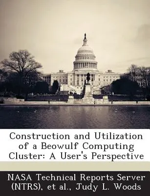 Výstavba a využitie výpočtového klastra Beowulf: (Nasa Technical Reports Server (Ntrs)) - Construction and Utilization of a Beowulf Computing Cluster: A User's Perspective (Nasa Technical Reports Server (Ntrs))