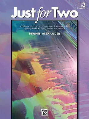Just for Two, Bk 3: Zbierka 8 klavírnych duet v rôznych štýloch a náladách, špeciálne napísaná na inšpiráciu, motiváciu a zábavu - Just for Two, Bk 3: A Collection of 8 Piano Duets in a Variety of Styles and Moods Specially Written to Inspire, Motivate, and Entertain