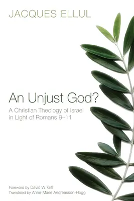 Nespravodlivý Boh? kresťanská teológia Izraela vo svetle Listu Rimanom 9-11 - An Unjust God? a Christian Theology of Israel in Light of Romans 9-11