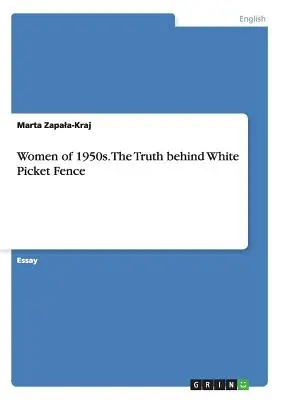 Ženy 50. rokov 20. storočia. Pravda za bielym plotom - Women of 1950s. The Truth behind White Picket Fence