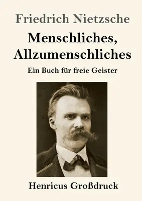 Človek, všeľudský (veľká tlač): Kniha pre slobodných duchov - Menschliches, Allzumenschliches (Grodruck): Ein Buch fr freie Geister