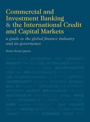 Komerčné a investičné bankovníctvo a medzinárodné úverové a kapitálové trhy: A Guide to Global Finance Industry and Its Governance (Sprievodca globálnym finančným priemyslom a jeho riadením) - Commercial and Investment Banking and the International Credit and Capital Markets: A Guide to the Global Finance Industry and Its Governance