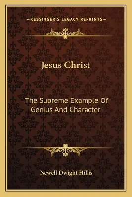 Ježiš Kristus: Kristov príklad geniality a charakteru - Jesus Christ: The Supreme Example Of Genius And Character