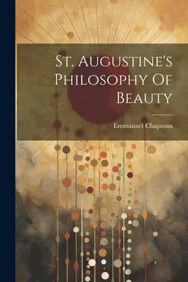 Augustínova filozofia krásy - St. Augustine's Philosophy Of Beauty