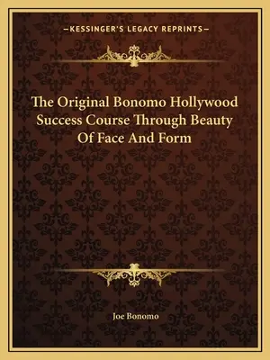 Pôvodný hollywoodsky kurz úspechu Bonomo prostredníctvom krásy tváre a tvaru - The Original Bonomo Hollywood Success Course Through Beauty Of Face And Form