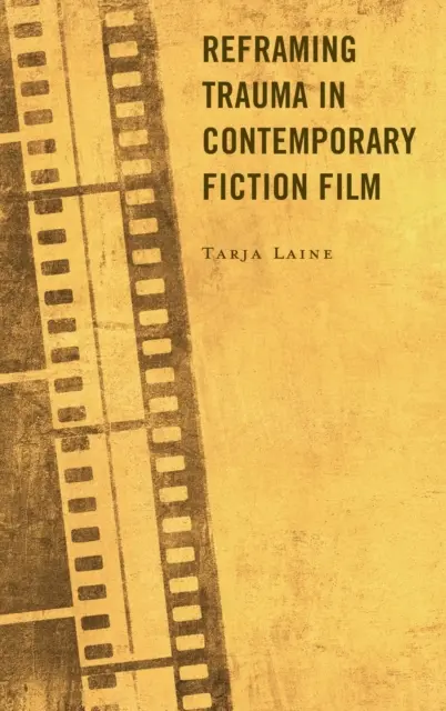 Preformulovanie traumy v súčasnom hranom filme - Reframing Trauma in Contemporary Fiction Film