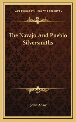 Strieborníci z kmeňa Navajo a Pueblo - The Navajo And Pueblo Silversmiths