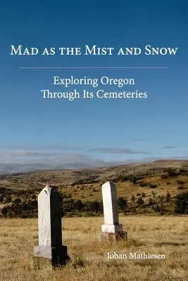 Šialený ako hmla a sneh: Vydajte sa na cestu do Oregonu, aby ste spoznali jeho cintoríny. - Mad as the Mist and Snow: Exploring Oregon Through Its Cemeteries