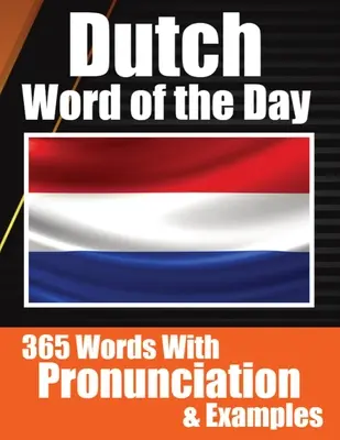 Holandské slová dňa Dutch Made Vocabulary Simple: Učenie holandčiny bez námahy s dennými slovíčkami, výslovnosťou - Dutch Words of the Day Dutch Made Vocabulary Simple: Your Daily Dose of Dutch Language Learning Learning Dutch Effortlessly with Daily Words, Pronunci