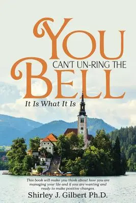 Nemôžete zrušiť zvonenie: je to, čo to je - You Can't Un-Ring the Bell: It Is What It Is