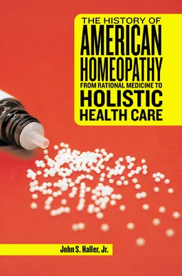 Dejiny americkej homeopatie: Od racionálnej medicíny k holistickej zdravotnej starostlivosti - The History of American Homeopathy: From Rational Medicine to Holistic Health Care