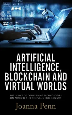 Umelá inteligencia, blockchain a virtuálne svety: Vplyv konvergujúcich technológií na autorov a vydavateľstvo - Artificial Intelligence, Blockchain, and Virtual Worlds: The Impact of Converging Technologies On Authors and the Publishing