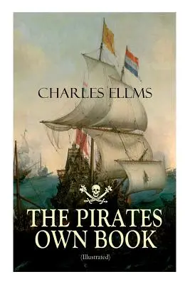 PIRÁTSKÁ KNIHA (s ilustráciami): Autentické príbehy najslávnejších námorných lupičov - THE PIRATES OWN BOOK (Illustrated): Authentic Narratives of the Most Celebrated Sea Robbers