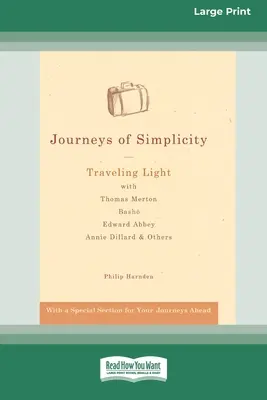Cesty jednoduchosti: Cestovanie naľahko s Thomasom Mertonom, Bashoom, Edwardom Abbeym, Annie Dillardovou a ďalšími [Standard Large Print 16 Pt Edition] - Journeys of Simplicity: Traveling Light with Thomas Merton, Basho¯, Edward Abbey, Annie Dillard & Others [Standard Large Print 16 Pt Edition]